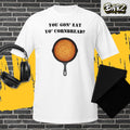 You Gone Eat Yo' Cornbread? – Funny Movie Quote T-Shirt